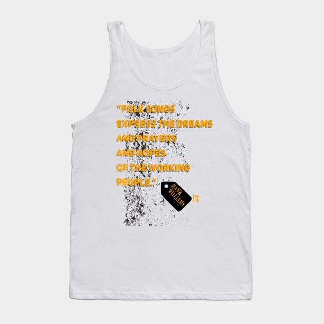 Hank Williams Jr,quote “Folk songs express the dreams and prayers and hopes of the working people.” Tank Top by Degiab